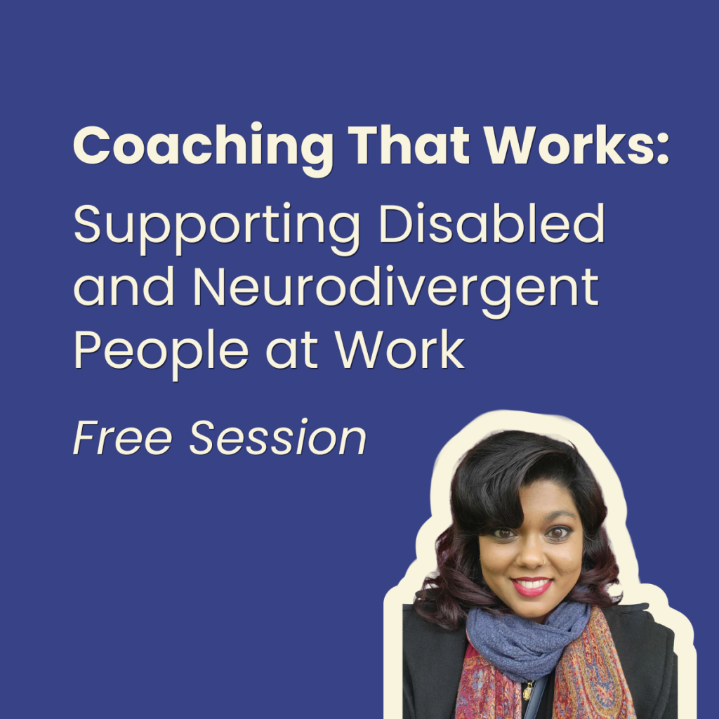 An infographic with the text "Coaching That Works: Supporting Disabled and Neurodivergent People at Work. Free Session." There is an image of Shazeaa Ishmael.